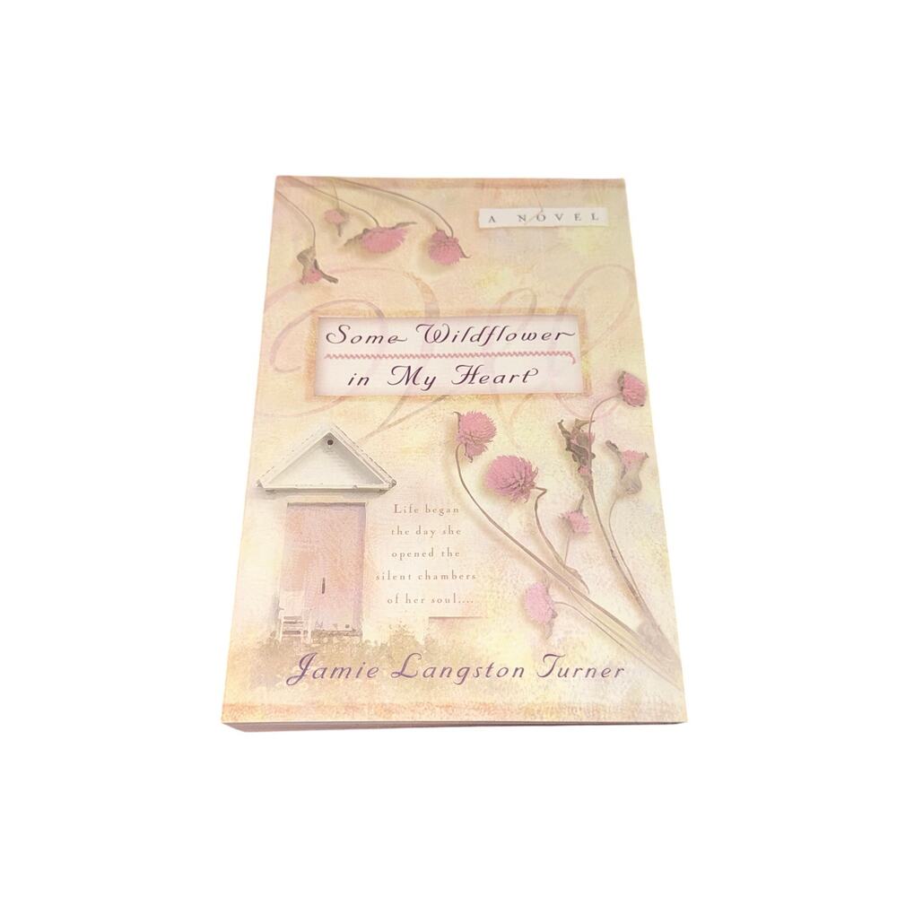 Some Wildflower In My Heart A Novel Jamie Langston Turner Christian Fiction